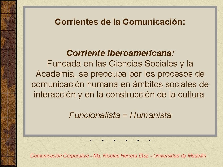 Corrientes de la Comunicación: Corriente Iberoamericana: Fundada en las Ciencias Sociales y la Academia,