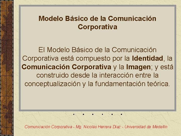 Modelo Básico de la Comunicación Corporativa El Modelo Básico de la Comunicación Corporativa está