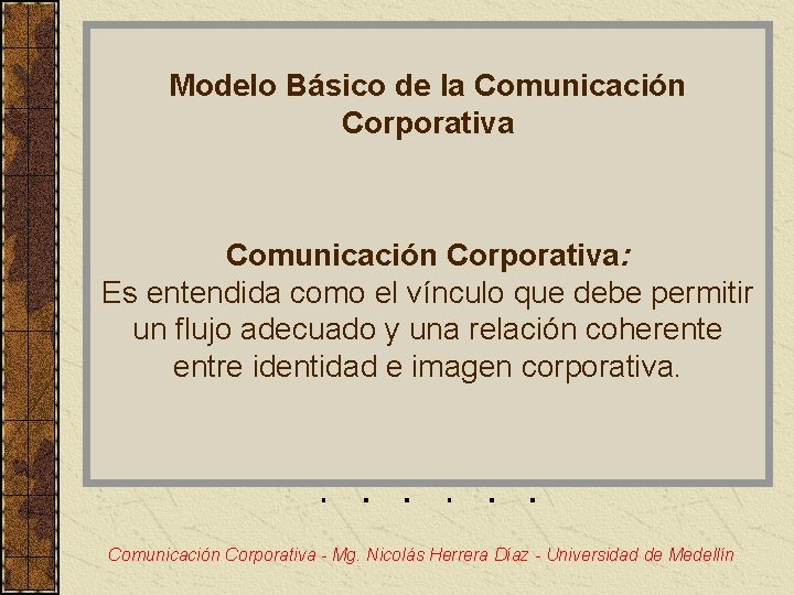 Modelo Básico de la Comunicación Corporativa: Es entendida como el vínculo que debe permitir
