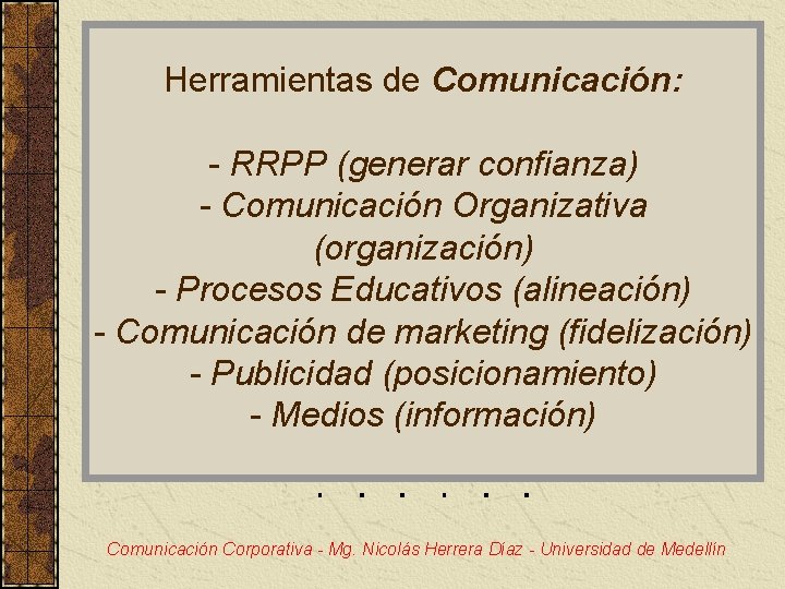 Herramientas de Comunicación: - RRPP (generar confianza) - Comunicación Organizativa (organización) - Procesos Educativos
