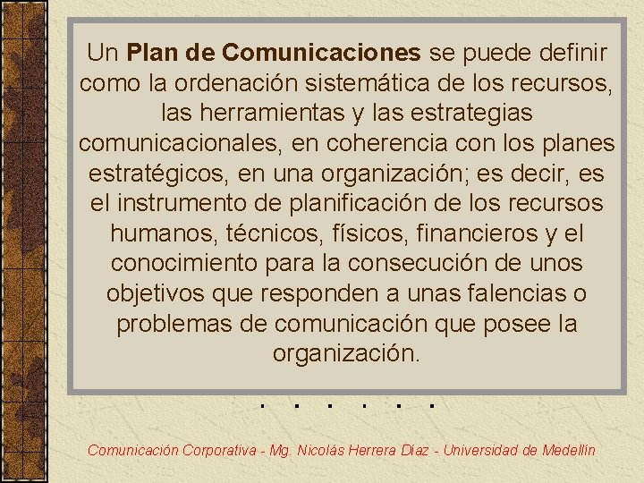 Un Plan de Comunicaciones se puede definir como la ordenación sistemática de los recursos,