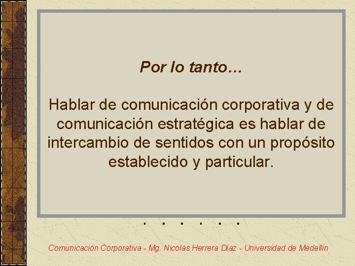 Por lo tanto… Hablar de comunicación corporativa y de comunicación estratégica es hablar de