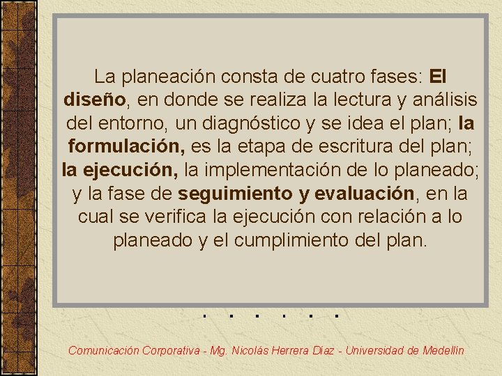 La planeación consta de cuatro fases: El diseño, en donde se realiza la lectura