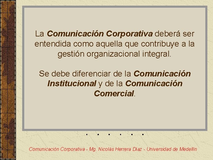 La Comunicación Corporativa deberá ser entendida como aquella que contribuye a la gestión organizacional