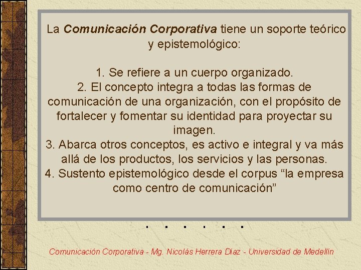 La Comunicación Corporativa tiene un soporte teórico y epistemológico: 1. Se refiere a un