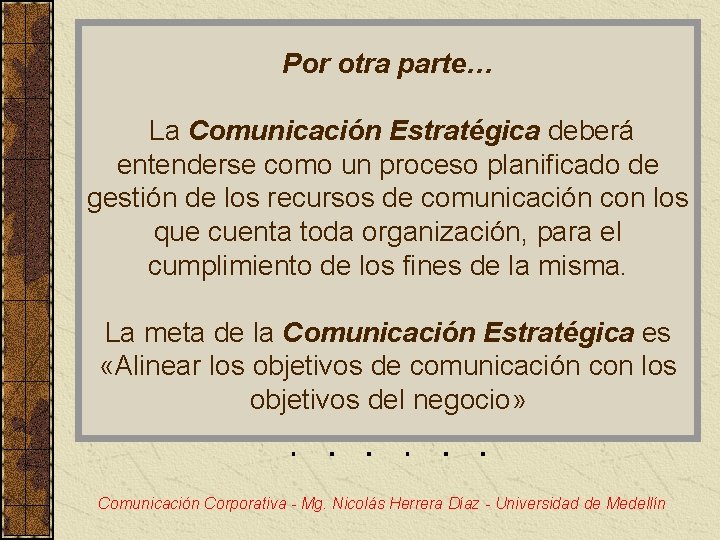 Por otra parte… La Comunicación Estratégica deberá entenderse como un proceso planificado de gestión