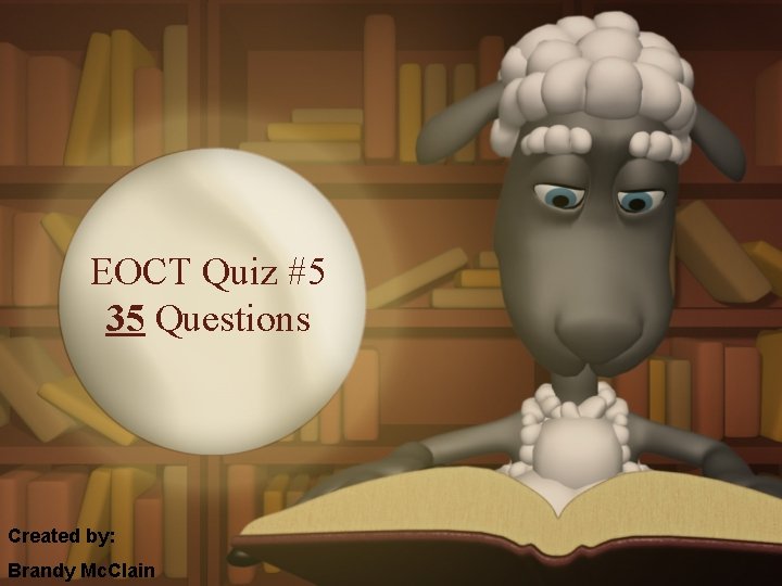 EOCT Quiz #5 35 Questions Created by: Brandy Mc. Clain 