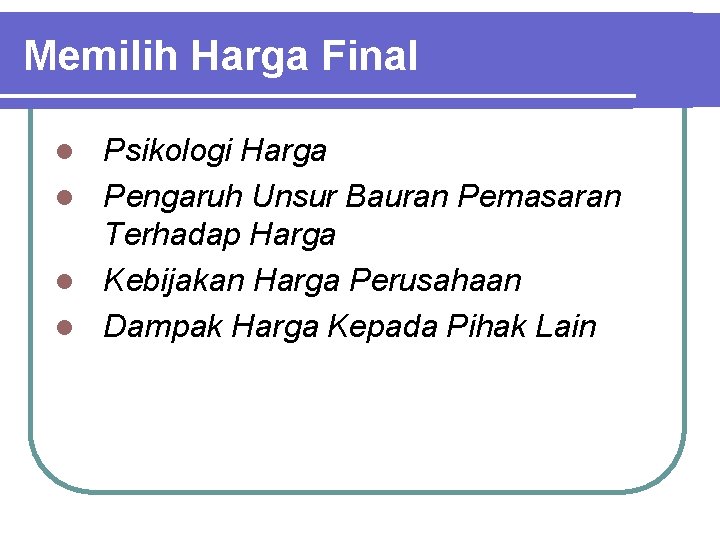 Memilih Harga Final Psikologi Harga l Pengaruh Unsur Bauran Pemasaran Terhadap Harga l Kebijakan