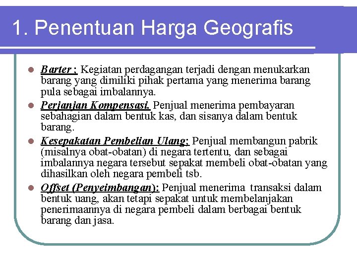 1. Penentuan Harga Geografis Barter ; Kegiatan perdagangan terjadi dengan menukarkan barang yang dimiliki