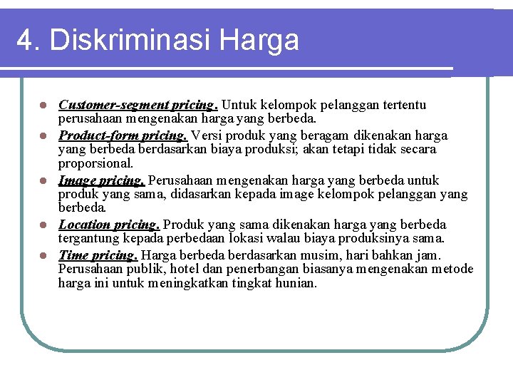 4. Diskriminasi Harga l l l Customer-segment pricing. Untuk kelompok pelanggan tertentu perusahaan mengenakan