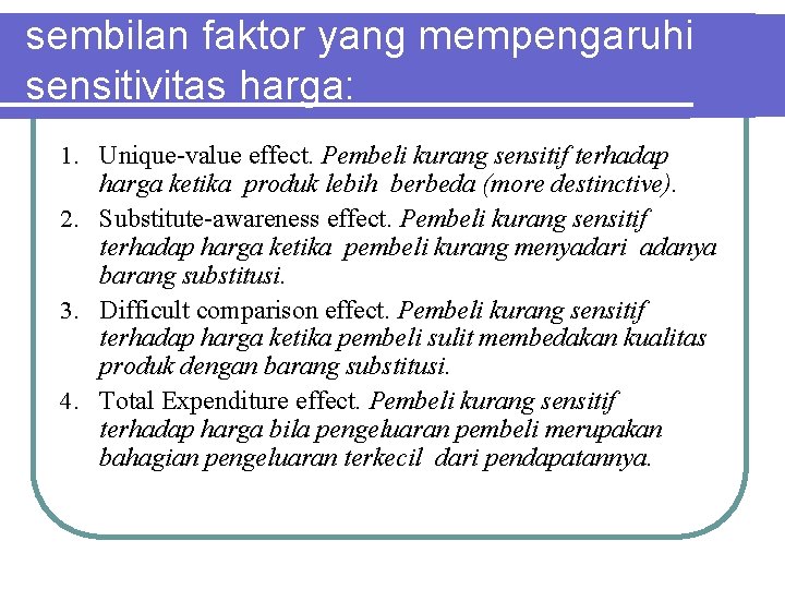 sembilan faktor yang mempengaruhi sensitivitas harga: 1. Unique-value effect. Pembeli kurang sensitif terhadap harga