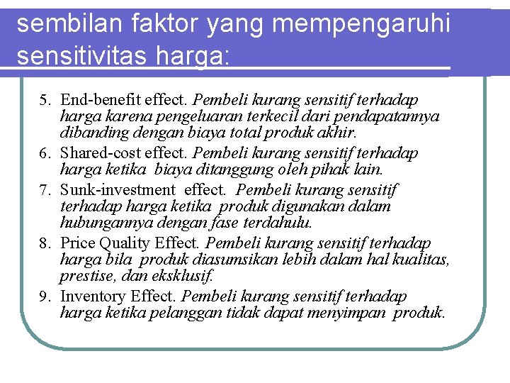 sembilan faktor yang mempengaruhi sensitivitas harga: 5. End-benefit effect. Pembeli kurang sensitif terhadap harga