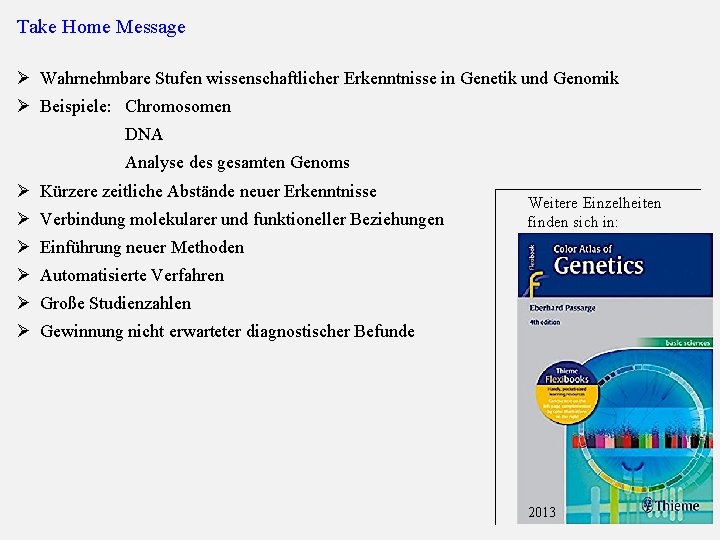 Take Home Message Ø Wahrnehmbare Stufen wissenschaftlicher Erkenntnisse in Genetik und Genomik Ø Beispiele: