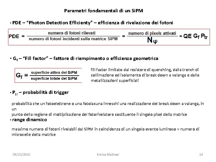 Parametri fondamentali di un Si. PM • PDE – “Photon Detection Efficienty” – efficienza