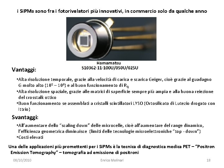 i Si. PMs sono fra i fotorivelatori più innovativi, in commercio solo da qualche