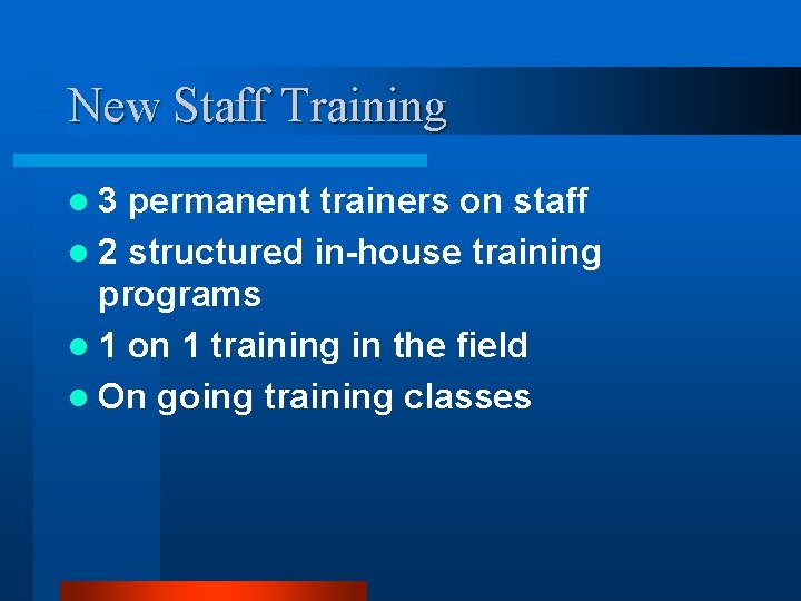 New Staff Training l 3 permanent trainers on staff l 2 structured in-house training New Staff Training l 3 permanent trainers on staff l 2 structured in-house training