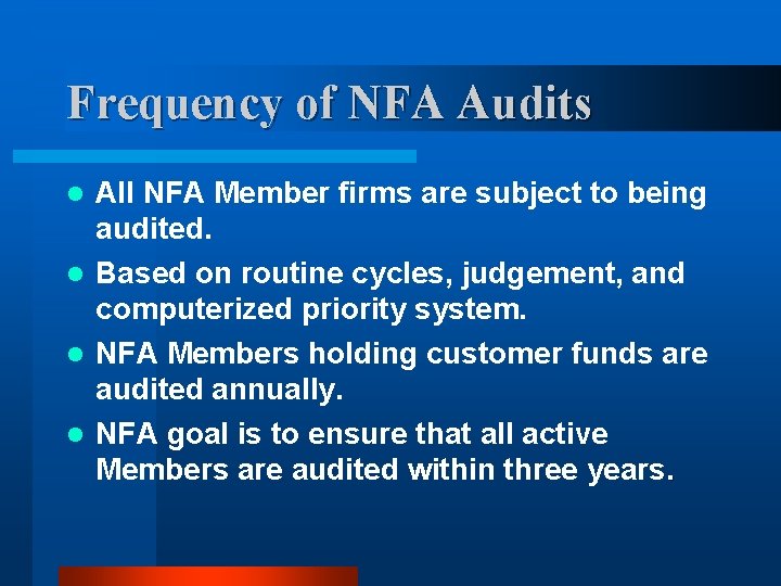 Frequency of NFA Audits All NFA Member firms are subject to being audited. l Frequency of NFA Audits All NFA Member firms are subject to being audited. l