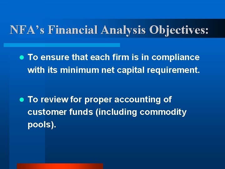 NFA’s Financial Analysis Objectives: l To ensure that each firm is in compliance with NFA’s Financial Analysis Objectives: l To ensure that each firm is in compliance with