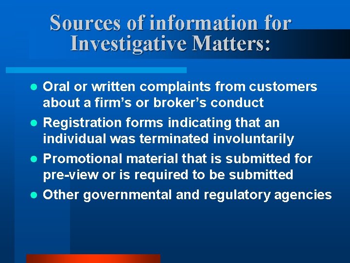 Sources of information for Investigative Matters: Oral or written complaints from customers about a Sources of information for Investigative Matters: Oral or written complaints from customers about a