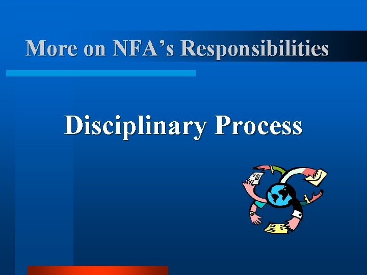 More on NFA’s Responsibilities Disciplinary Process More on NFA’s Responsibilities Disciplinary Process