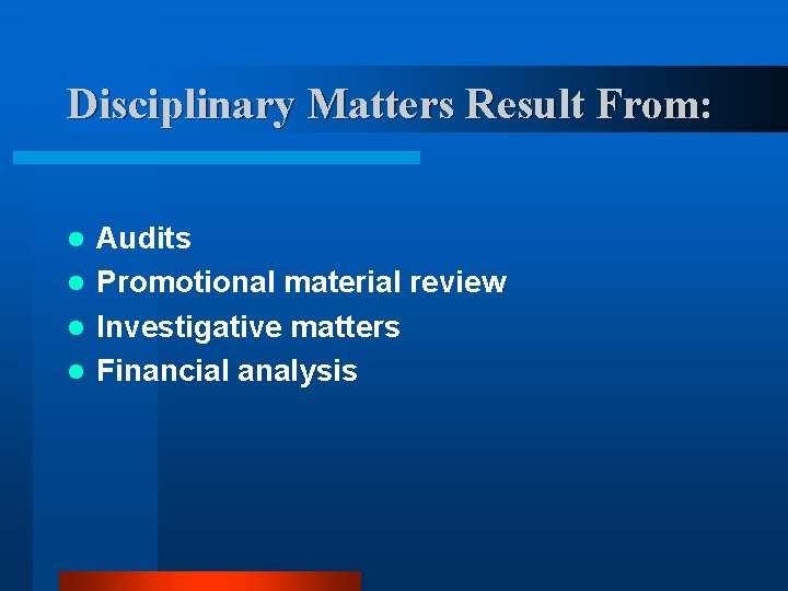 Disciplinary Matters Result From: Audits l Promotional material review l Investigative matters l Financial Disciplinary Matters Result From: Audits l Promotional material review l Investigative matters l Financial