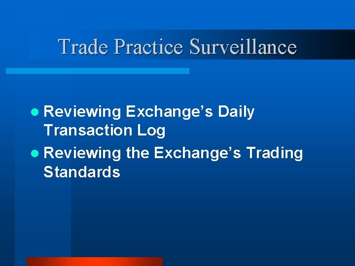 Trade Practice Surveillance l Reviewing Exchange’s Daily Transaction Log l Reviewing the Exchange’s Trading Trade Practice Surveillance l Reviewing Exchange’s Daily Transaction Log l Reviewing the Exchange’s Trading
