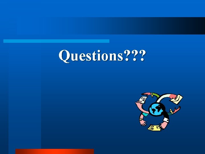 Questions? ? ? Questions? ? ?