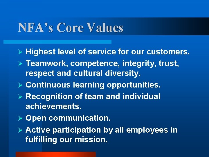 NFA’s Core Values Ø Ø Ø Highest level of service for our customers. Teamwork, NFA’s Core Values Ø Ø Ø Highest level of service for our customers. Teamwork,