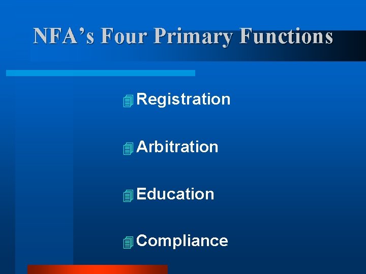 NFA’s Four Primary Functions 4 Registration 4 Arbitration 4 Education 4 Compliance NFA’s Four Primary Functions 4 Registration 4 Arbitration 4 Education 4 Compliance