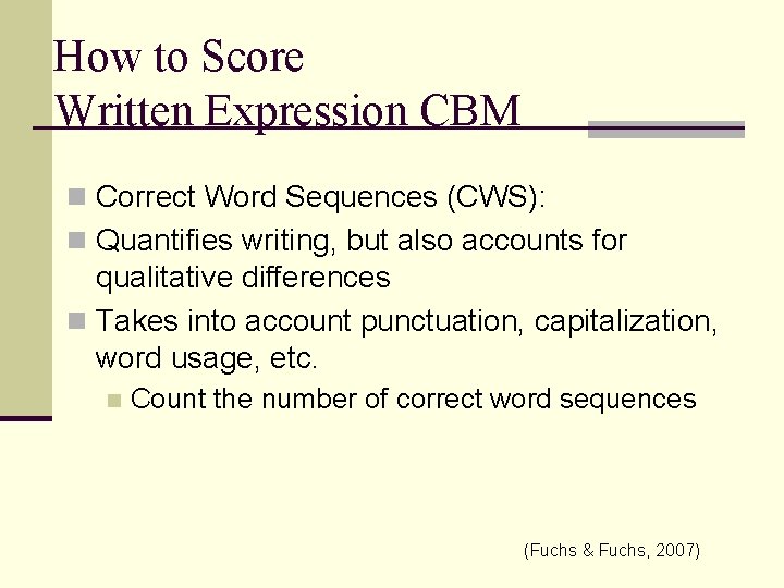 How to Score Written Expression CBM n Correct Word Sequences (CWS): n Quantifies writing,