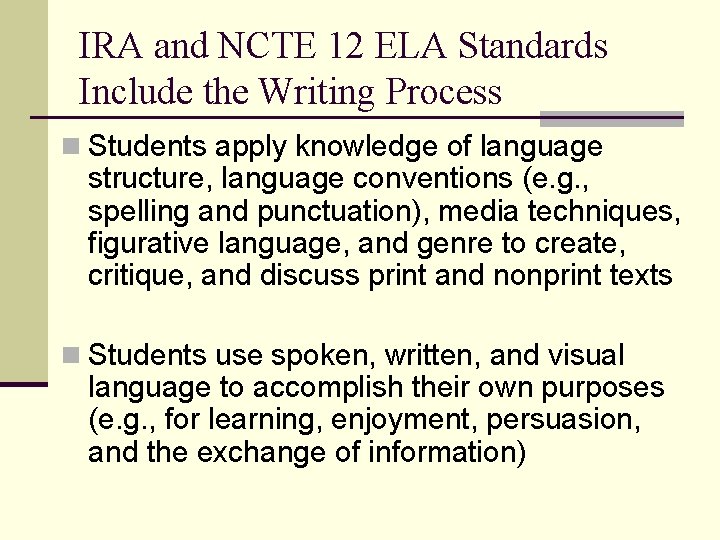 IRA and NCTE 12 ELA Standards Include the Writing Process n Students apply knowledge