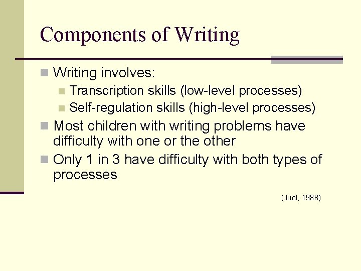 Components of Writing n Writing involves: n Transcription skills (low-level processes) n Self-regulation skills