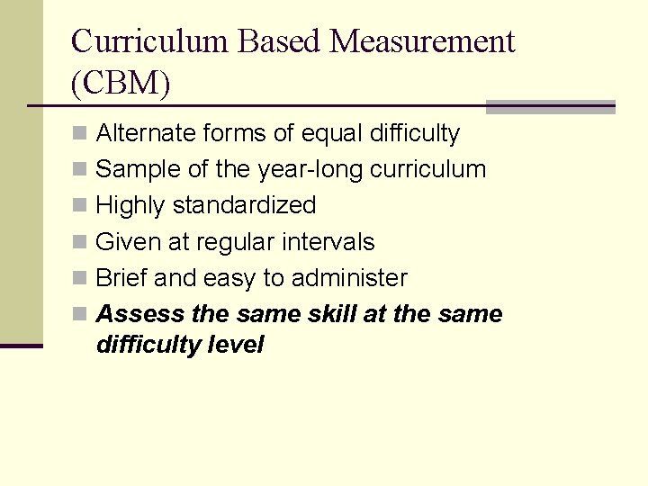Curriculum Based Measurement (CBM) n Alternate forms of equal difficulty n Sample of the