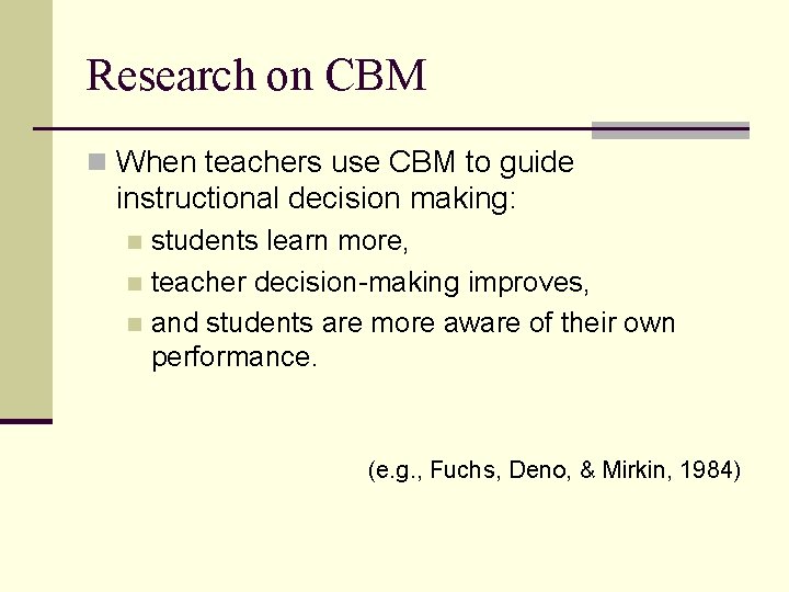 Research on CBM n When teachers use CBM to guide instructional decision making: students