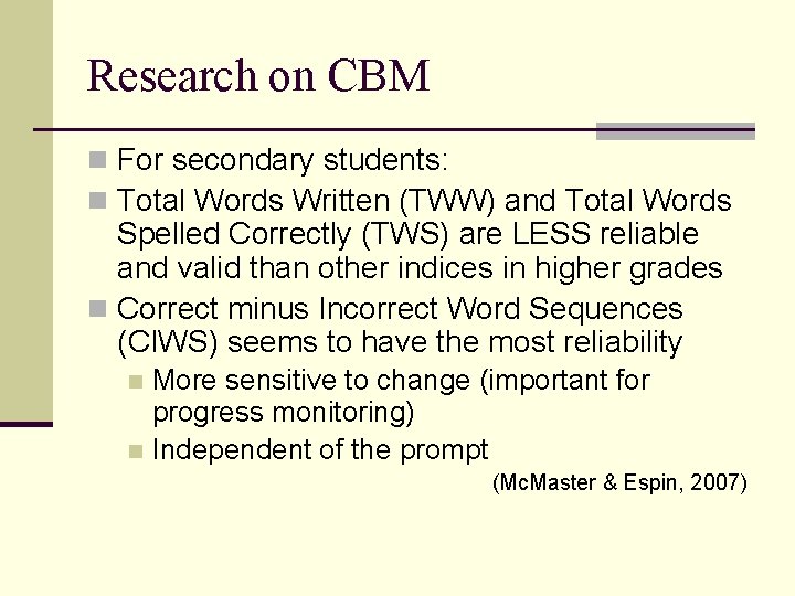 Research on CBM n For secondary students: n Total Words Written (TWW) and Total