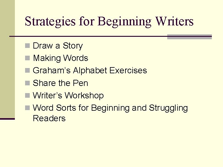 Strategies for Beginning Writers n Draw a Story n Making Words n Graham’s Alphabet