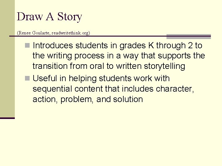 Draw A Story (Renee Goularte, readwritethink. org) n Introduces students in grades K through