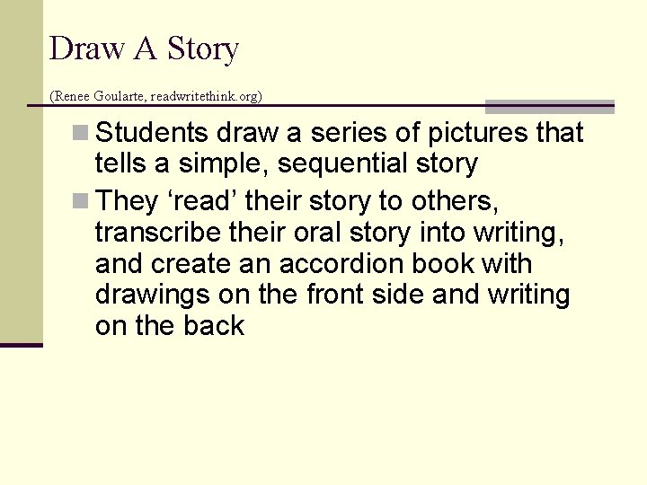 Draw A Story (Renee Goularte, readwritethink. org) n Students draw a series of pictures