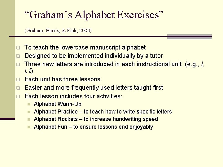 “Graham’s Alphabet Exercises” (Graham, Harris, & Fink, 2000) q q q To teach the