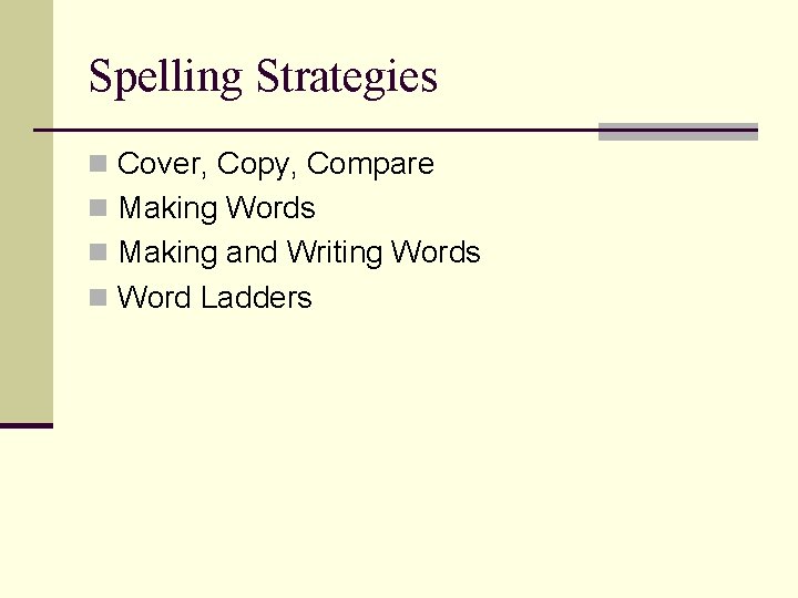 Spelling Strategies n Cover, Copy, Compare n Making Words n Making and Writing Words