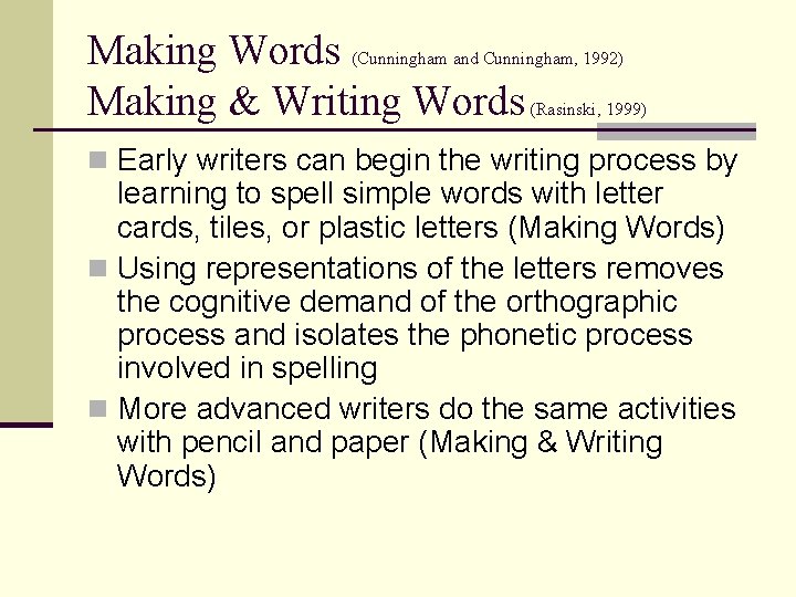 Making Words (Cunningham and Cunningham, 1992) Making & Writing Words (Rasinski, 1999) n Early