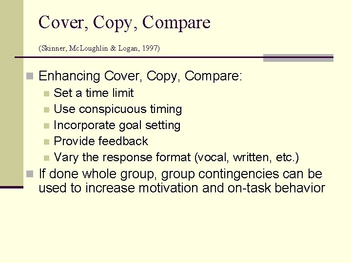 Cover, Copy, Compare (Skinner, Mc. Loughlin & Logan, 1997) n Enhancing Cover, Copy, Compare: