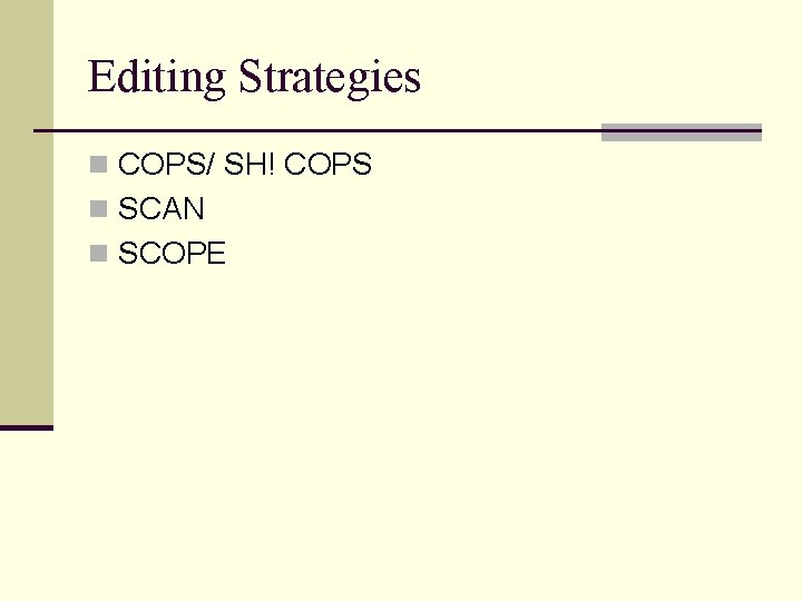 Editing Strategies n COPS/ SH! COPS n SCAN n SCOPE 