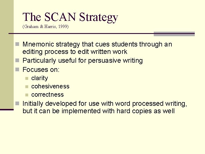 The SCAN Strategy (Graham & Harris, 1999) n Mnemonic strategy that cues students through