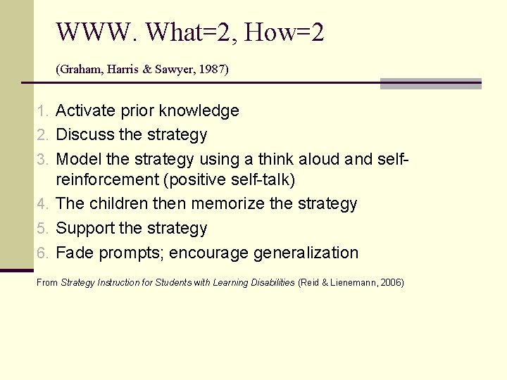 WWW. What=2, How=2 (Graham, Harris & Sawyer, 1987) 1. Activate prior knowledge 2. Discuss