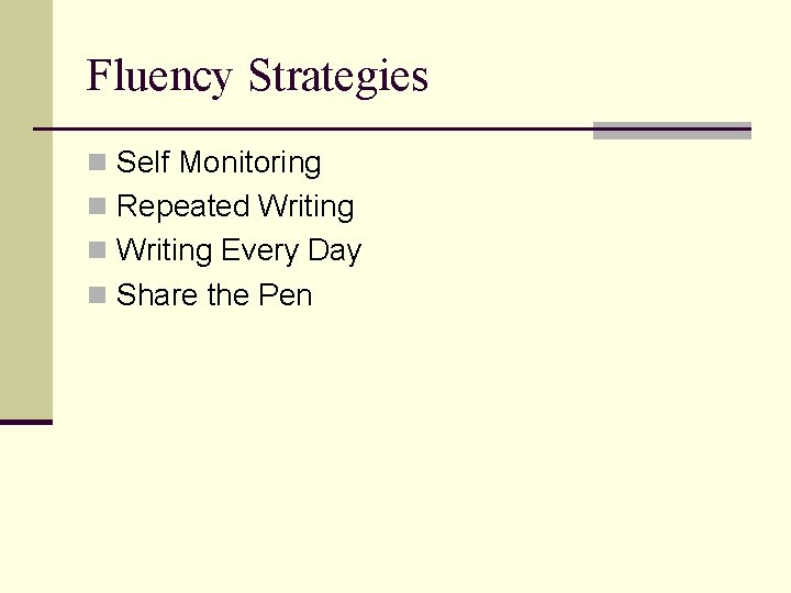 Fluency Strategies n Self Monitoring n Repeated Writing n Writing Every Day n Share