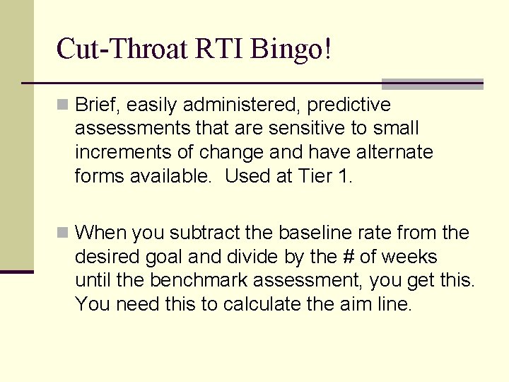 Cut-Throat RTI Bingo! n Brief, easily administered, predictive assessments that are sensitive to small