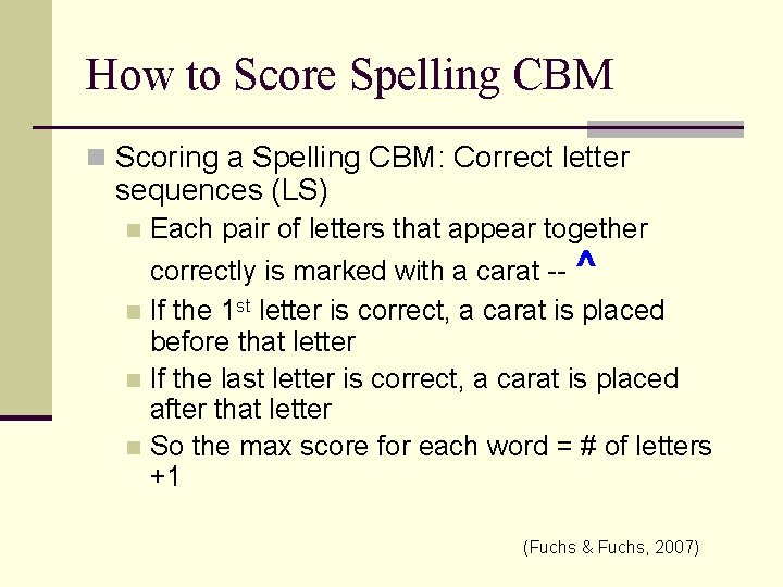 How to Score Spelling CBM n Scoring a Spelling CBM: Correct letter sequences (LS)