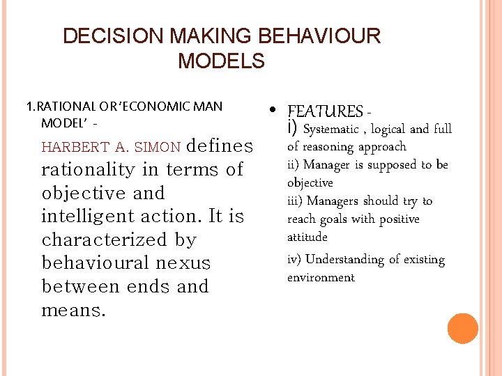 DECISION MAKING BEHAVIOUR MODELS 1. RATIONAL OR ‘ECONOMIC MAN MODEL’ - defines rationality in
