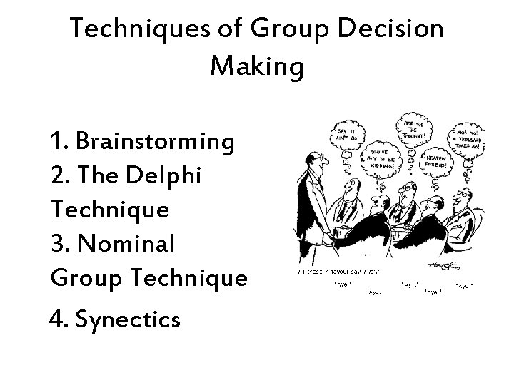 Techniques of Group Decision Making 1. Brainstorming 2. The Delphi Technique 3. Nominal Group